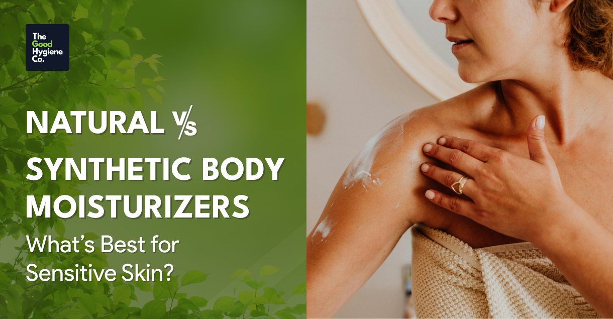 Natural vs. Synthetic Body Moisturizers: What’s Best for Sensitive Skin?