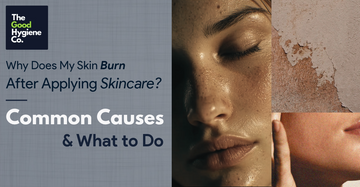 Why Does My Skin Burn After Applying Skincare? Common Causes & What to Do