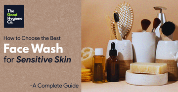 How to Choose the Best Face Wash for Sensitive Skin: A Complete Guide