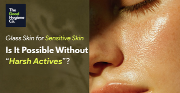 Glass Skin for Sensitive Skin: Is It Possible Without Harsh Actives?&