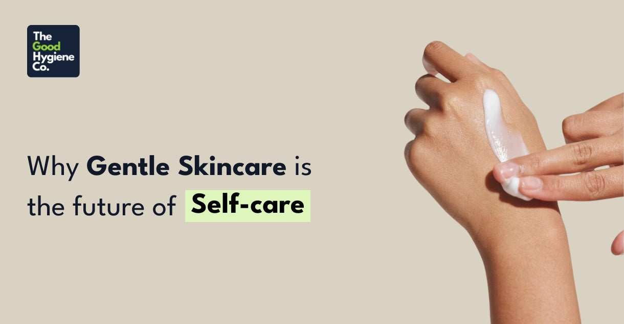 Why Gentle Skincare Is the Future of Self-Care?