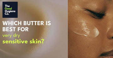 Which butter is best for very dry sensitive skin? 