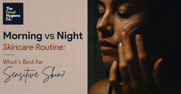 Morning vs Night Skincare Routine: What's Best for Sensitive Skin?